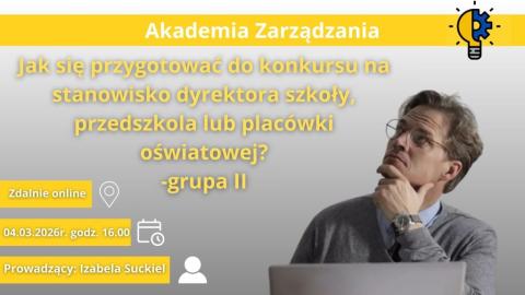 Jak skutecznie przygotować się do konkursu na dyrektora szkoły, przedszkola lub placówki oświatowej? – grupa II
